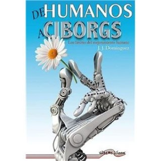 DE HUMANOS A CIBORGS. Los limites del mejoramiento humano
